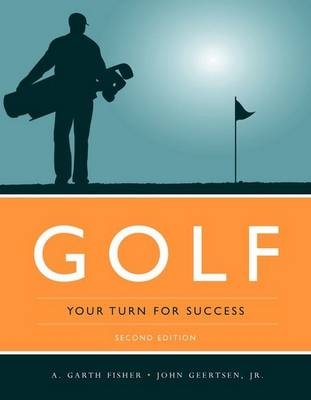 Golf: Your Turn For Success - A. Garth Fisher, John W. Geertsen Jr.