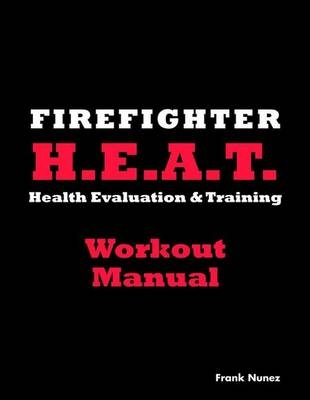 Firefighter Health and Evaluation Workout Manual - Frank Nunez