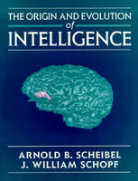 The Origin and Evolution of Intelligence - Arnold B. Scheibel, J. William Schopf