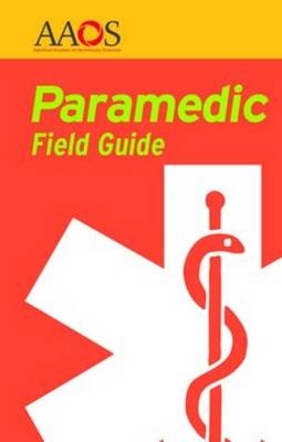 Paramedic Field Guide -  American Academy of Orthopaedic Surgeons (AAOS), Bob Elling, Marilynn Jackson, Lee Jackson