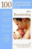 100 Questions  &  Answers About Breastfeeding - Karin Cadwell, Cindy Turner-Maffei, Anna Cadwell Blair