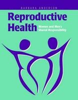 Reproductive Health: Women and Men's Shared Responsibility - Barbara Anderson