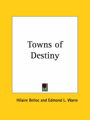 Towns of Destiny (1927) - Hilaire Belloc