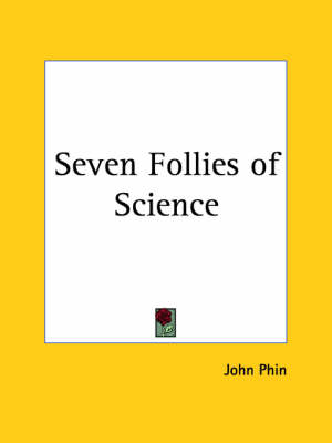 Seven Follies of Science (1906) - John Phin