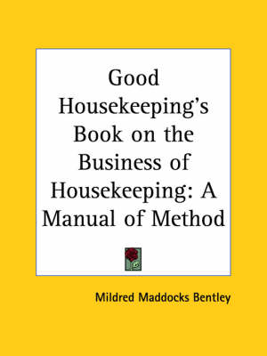 Good Housekeeping's Book on the Business of Housekeeping - Mildred Maddocks Bentley