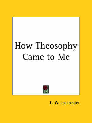 How Theosophy Came to Me (1948) - C. W. Leadbeater