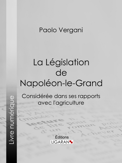 La Législation de Napoléon-le-Grand -  Ligaran, Paolo Vergani