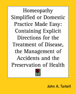 Homeopathy Simplified or Domestic Practice Made Easy - John A. Tarbell