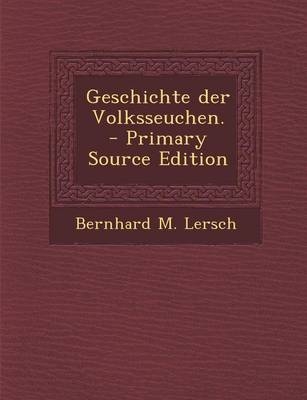 Geschichte Der Volksseuchen. - Primary Source Edition - Bernhard M Lersch