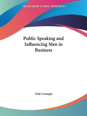 Public Speaking and Influencing Men in Business (1913) - Dale Carnegie