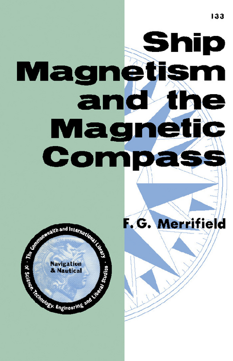 Ship Magnetism and the Magnetic Compass -  F. G. Merrifield