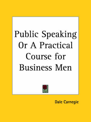 Public Speaking or a Practical Course for Business Men (1926) - Dale Carnegie