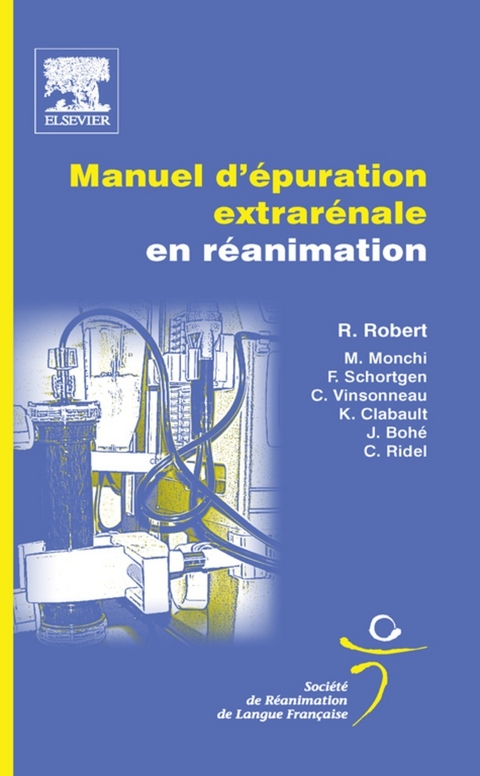 Manuel d''épuration extrarénale en réanimation -  Julien Bohe,  Karine Clabault,  Mehran Monchy,  Rene Robert,  Christophe Ridel,  Frederique Schortgen,  Christophe Vinsonneau