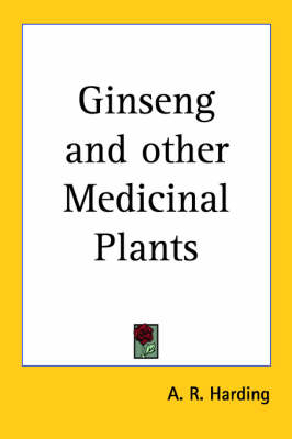 Ginseng and Other Medicinal Plants (1908) - A. R. Harding