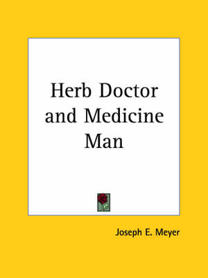 Herb Doctor and Medicine Man - Joseph E. Meyer