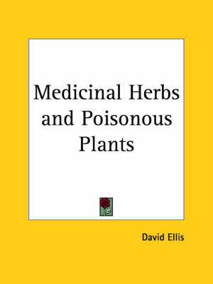 Medicinal Herbs & Poisonous Plants (1918) - David Ellis