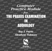 Computer Practice Module for the Praxis Exam in Audiology - Kay T. Payne