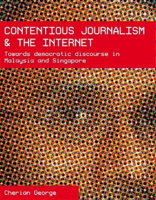 Contentious Journalism and the Internet - Cherian George
