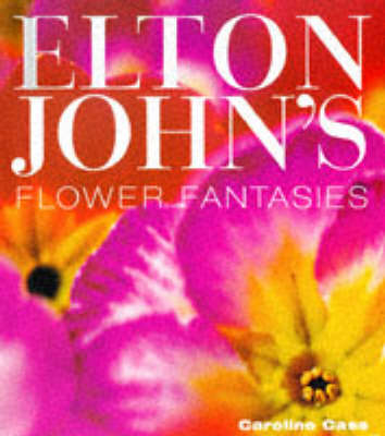 Elton John's Flower Fantasies - Caroline Cass