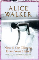 Now is the Time to Open Your Heart - Alice Walker