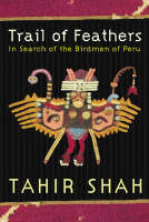 Trail of Feathers - Tahir Shah