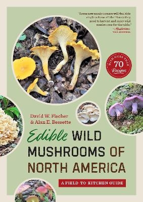 Edible Wild Mushrooms of North America - David W. Fischer, Alan E. Bessette