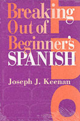 Breaking Out of Beginner's Spanish - Joseph J Keenan