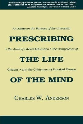 Prescribing the Life of the Mind - Charles W. Anderson