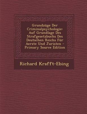 Grundzuge Der Criminalpsychologie - Richard Krafft-Ebing