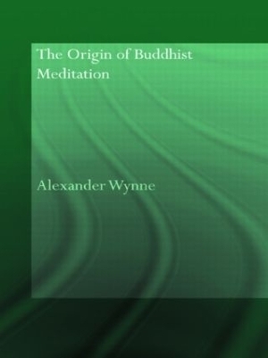 The Origin of Buddhist Meditation - Alexander Wynne