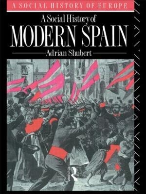 A Social History of Modern Spain - Adrian Shubert