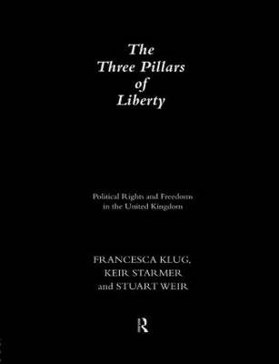 The Three Pillars of Liberty - Francesca Klug, Keir Starmer, Stuart Weir