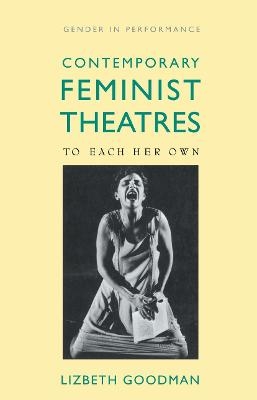 Contemporary Feminist Theatres - Lizbeth Goodman