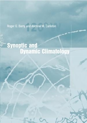 Synoptic and Dynamic Climatology - Roger G. Barry, Andrew M. Carleton