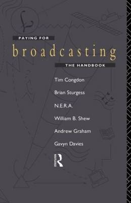 Paying for Broadcasting: The Handbook - Tim Congdon