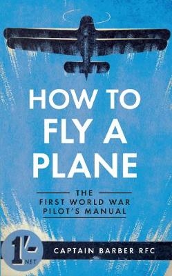 How to Fly a Plane - Captain Horatio Barber