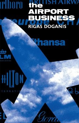 The Airport Business - Professor Rigas Doganis, Rigas Doganis