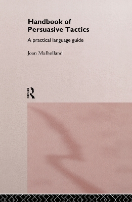 A Handbook of Persuasive Tactics - Joan Mulholland