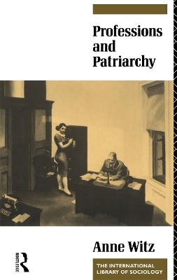 Professions and Patriarchy - Anne Witz