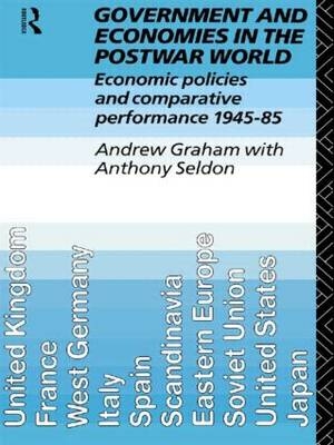Government and Economies in the Postwar World - Andrew Graham, Anthony Seldon