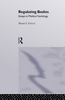 Regulating Bodies - Professor Bryan S Turner, Bryan S. Turner