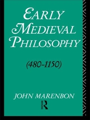 Early Medieval Philosophy 480-1150 - John Marenbon