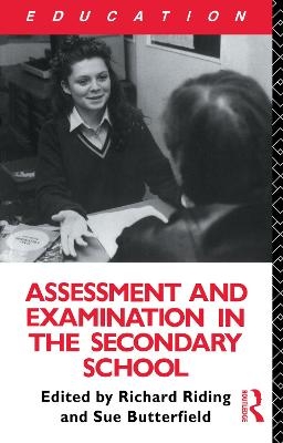 Assessment and Examination in the Secondary School - Susan Butterfield, Richard Riding