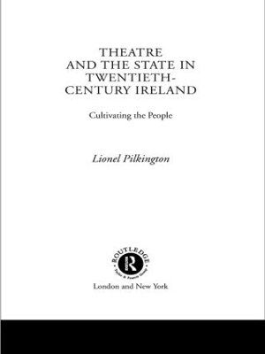 Theatre and the State in Twentieth-Century Ireland - Lionel Pilkington