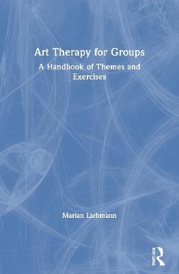 Art Therapy for Groups - Marian Liebmann