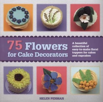 75 Flowers for Cake Decorators - Helen Penman