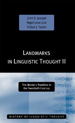 Landmarks in Linguistic Thought Volume II - John E. Joseph, Nigel Love, Talbot J Taylor