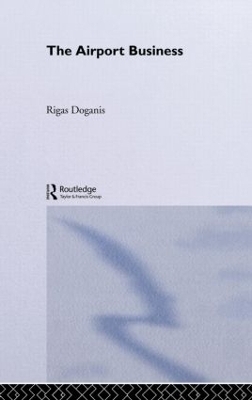 The Airport Business - Professor Rigas Doganis, Rigas Doganis