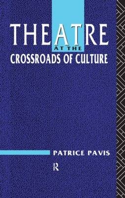 Theatre at the Crossroads of Culture - Patrice Pavis