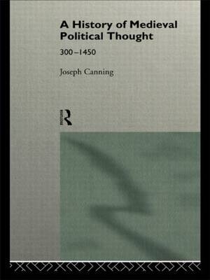 A History of Medieval Political Thought - Joseph Canning